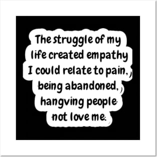 The struggle of my life created empathy Posters and Art
